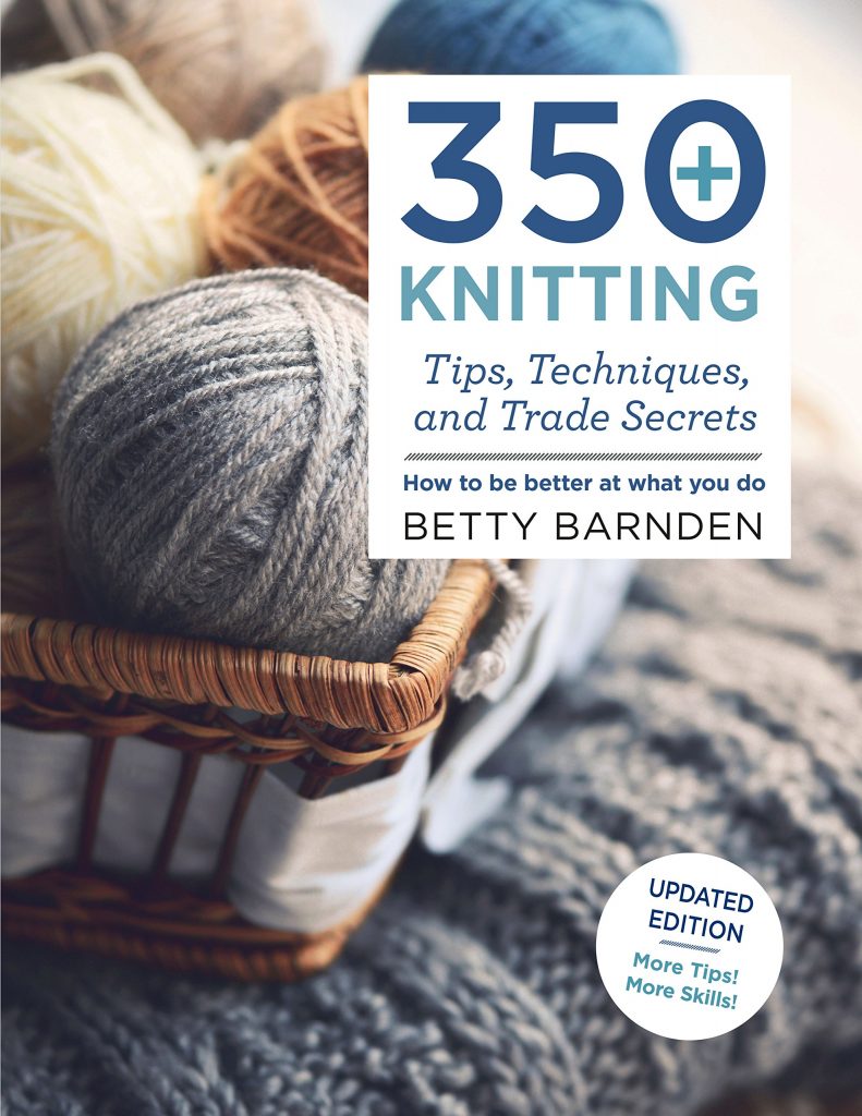 350+ Knitting Tips, Techniques, and Trade Secrets How to Be Better at