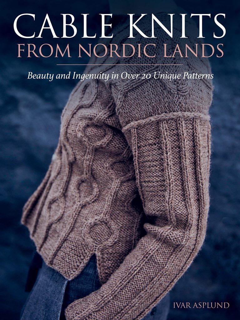 Cable Knits from Nordic Lands Knitting Beauty and Ingenuity in Over 20