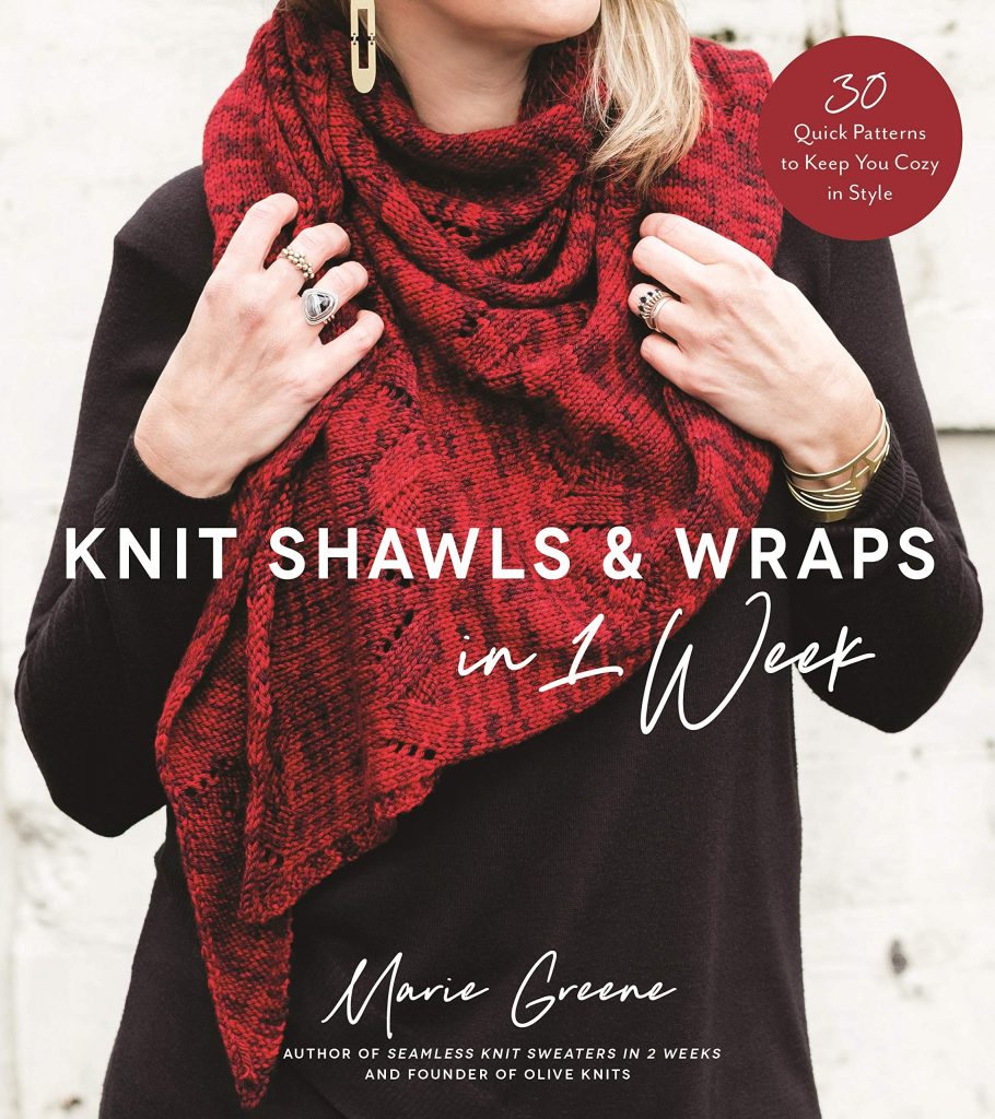 Knit Shawls & Wraps in 1 Week 30 Quick Patterns to Keep You Cozy in